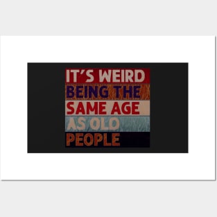 It's Weird Being The Same Age As Old People Retro Sarcastic Posters and Art